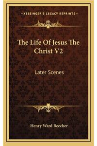 The Life of Jesus the Christ V2