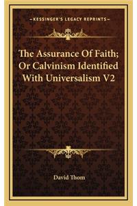 The Assurance of Faith; Or Calvinism Identified with Universalism V2