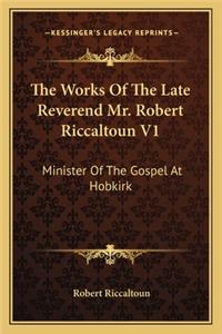 The Works Of The Late Reverend Mr. Robert Riccaltoun V1