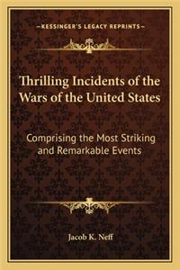 Thrilling Incidents of the Wars of the United States: Comprising the Most Striking and Remarkable Events