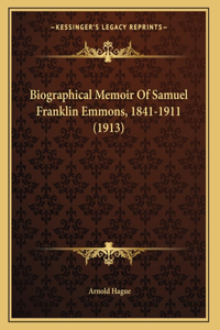 Biographical Memoir Of Samuel Franklin Emmons, 1841-1911 (1913)