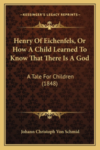 Henry Of Eichenfels, Or How A Child Learned To Know That There Is A God