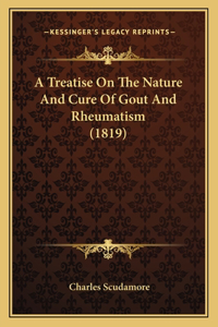 Treatise On The Nature And Cure Of Gout And Rheumatism (1819)