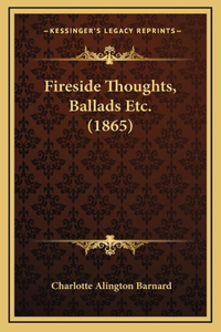 Fireside Thoughts, Ballads Etc. (1865)