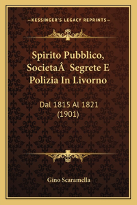 Spirito Pubblico, SocietaÂ Segrete E Polizia In Livorno