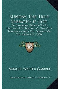 Sunday, The True Sabbath Of God