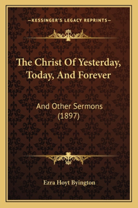 Christ Of Yesterday, Today, And Forever
