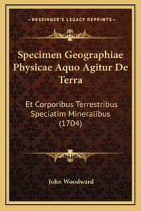 Specimen Geographiae Physicae Aquo Agitur De Terra