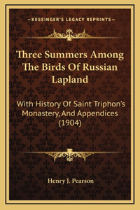 Three Summers Among The Birds Of Russian Lapland