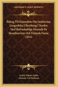 Bidrag Till Kannedom Om Insekternas Geografiska Utbredning I Norden Med Hufvudsakligt Afseende Pa Skandinaviens Och Finlands Fauna (1853)