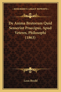 De Anima Brutorum Quid Senserint Praecipui, Apud Veteres, Philosophi (1863)