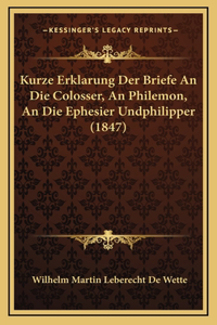 Kurze Erklarung Der Briefe an Die Colosser, an Philemon, an Die Ephesier Undphilipper (1847)