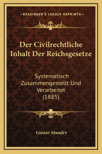 Der Civilrechtliche Inhalt Der Reichsgesetze: Systematisch Zusammengestellt Und Verarbeitet (1885)