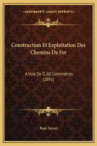 Construction Et Exploitation Des Chemins De Fer