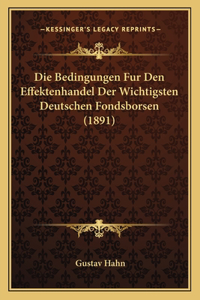 Die Bedingungen Fur Den Effektenhandel Der Wichtigsten Deutschen Fondsborsen (1891)