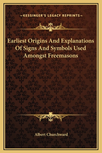 Earliest Origins And Explanations Of Signs And Symbols Used Amongst Freemasons