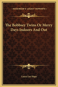 Bobbsey Twins Or Merry Days Indoors And Out