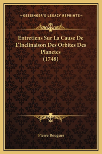 Entretiens Sur La Cause De L'Inclinaison Des Orbites Des Planetes (1748)