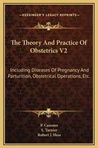 The Theory And Practice Of Obstetrics V2