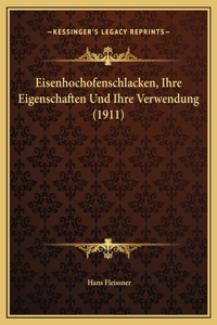 Eisenhochofenschlacken, Ihre Eigenschaften Und Ihre Verwendung (1911)