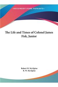 The Life and Times of Colonel James Fisk, Junior