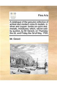 A catalogue of the genuine collection of antient and modern coins & medals, in silver and copper