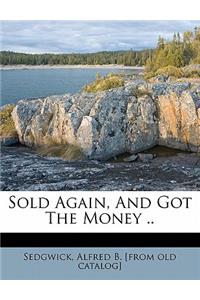 Sold Again, and Got the Money ..