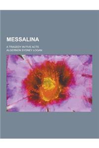Messalina; A Tragedy in Five Acts