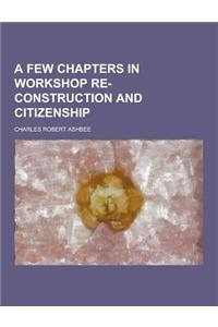 A Few Chapters in Workshop Re-Construction and Citizenship