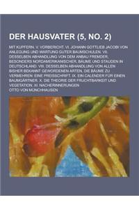 Der Hausvater; Mit Kupfern. V. Vorbericht. VI. Johann Gottlieb Jacobi Von Anlegung Und Wartung Guter Baumschulen. VII. Desselben Abhandlung Von Dem An
