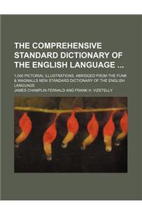 The Comprehensive Standard Dictionary of the English Language; 1,000 Pictorial Illustrations. Abridged from the Funk & Wagnalls New Standard Dictionar