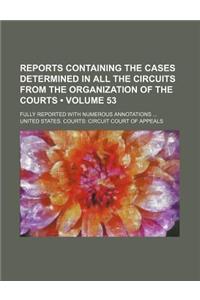 Reports Containing the Cases Determined in All the Circuits from the Organization of the Courts (Volume 53); Fully Reported with Numerous Annotations