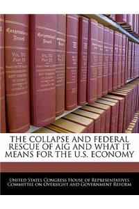 Collapse and Federal Rescue of Aig and What It Means for the U.S. Economy