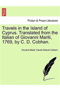 Travels in the Island of Cyprus. Translated from the Italian of Giovanni Mariti, 1769, by C. D. Cobhan.