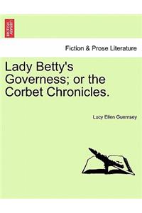 Lady Betty's Governess; Or the Corbet Chronicles.