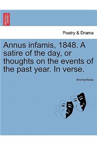 Annus Infamis, 1848. a Satire of the Day, or Thoughts on the Events of the Past Year. in Verse.