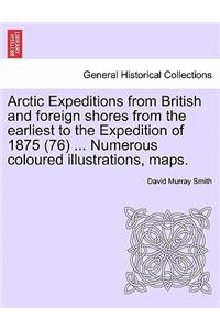 Arctic Expeditions from British and Foreign Shores from the Earliest to the Expedition of 1875 (76) ... Numerous Coloured Illustrations, Maps.