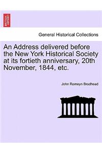 An Address Delivered Before the New York Historical Society at Its Fortieth Anniversary, 20th November, 1844, Etc.