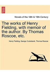 Works of Henry Fielding, with Memoir of the Author. by Thomas Roscoe, Etc.