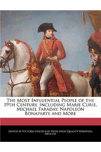 An Unauthorized Guide to the Most Influential People of the 19th Century, Including Marie Curie, Michael Faraday, Napoleon Bonaparte and More