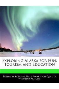 Exploring Alaska for Fun, Tourism and Education