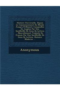 Histoire Universelle, Depuis Le Commencement Du Monde Jusqu'a PR Esent