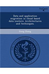 Data and Application Migration in Cloud Based Data Centers: Architectures and Techniques