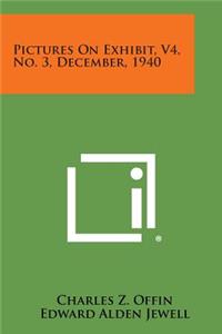 Pictures on Exhibit, V4, No. 3, December, 1940