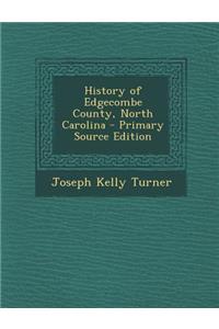 History of Edgecombe County, North Carolina - Primary Source Edition