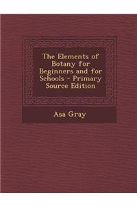 The Elements of Botany for Beginners and for Schools