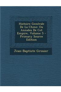 Histoire Generale de La Chine: Ou Annales de CET Empire, Volume 5