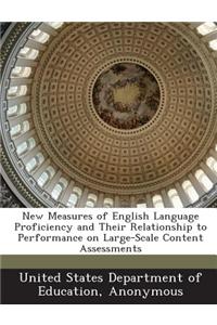 New Measures of English Language Proficiency and Their Relationship to Performance on Large-Scale Content Assessments