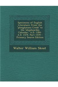Specimens of English Literature: From the 'Ploughmans Crede' to the 'Shepheardes Calendar, ' A.D. 1394-A.D. 1579, Part 1579