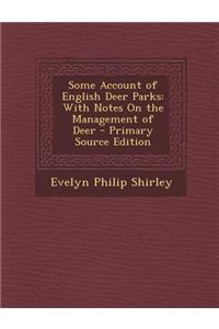 Some Account of English Deer Parks: With Notes on the Management of Deer